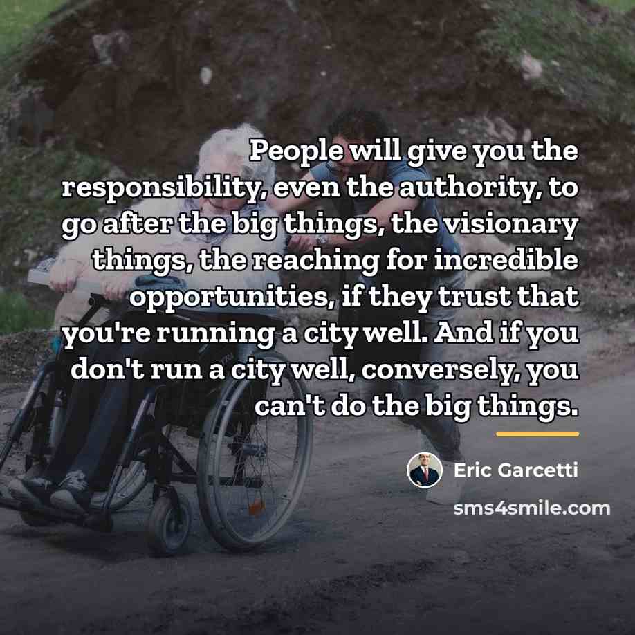 “People will give you the responsibility, even the authority, to…” quote by Eric Garcetti
