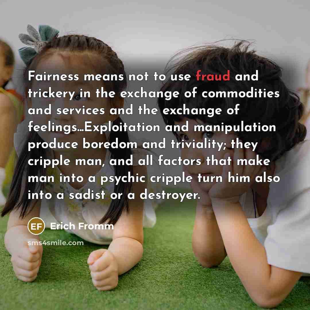 “Fairness means not to use fraud and trickery in the…” quote by Erich Fromm