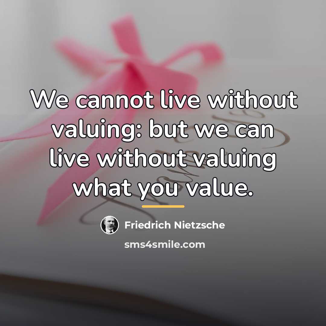 “We cannot live without valuing: but we can live without…” quote by Friedrich Nietzsche