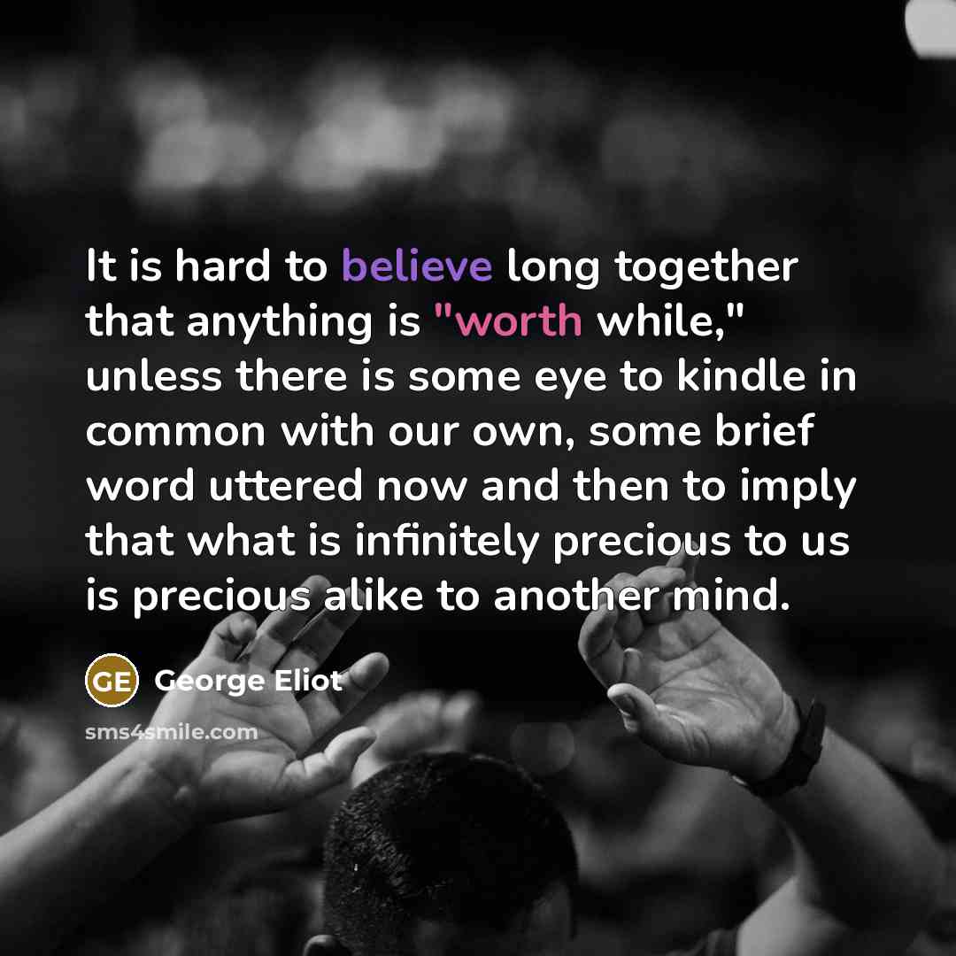 “It is hard to believe long together that anything is…” quote by George Eliot