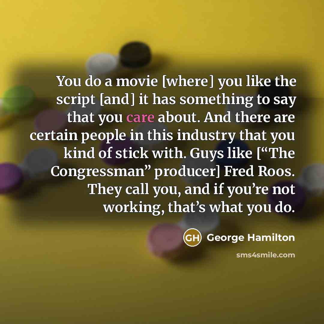 “You do a movie [where] you like the script [and]…” quote by George Hamilton