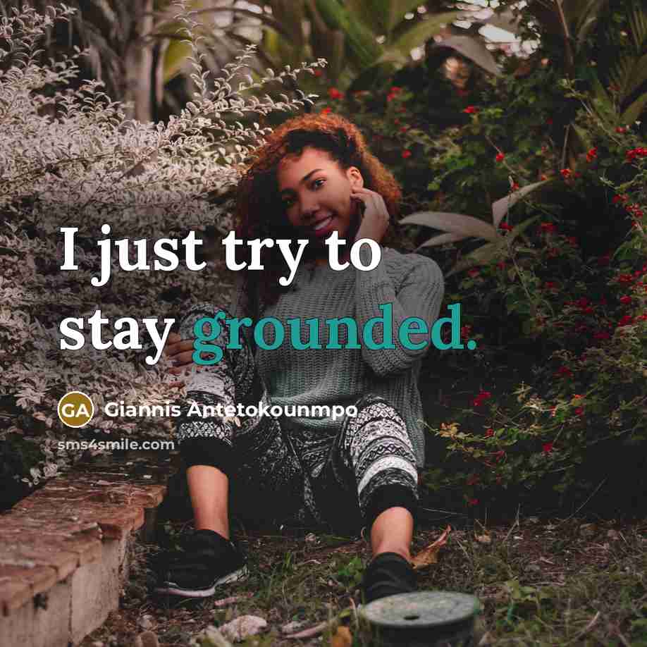 “I just try to stay grounded.…” quote by Giannis Antetokounmpo