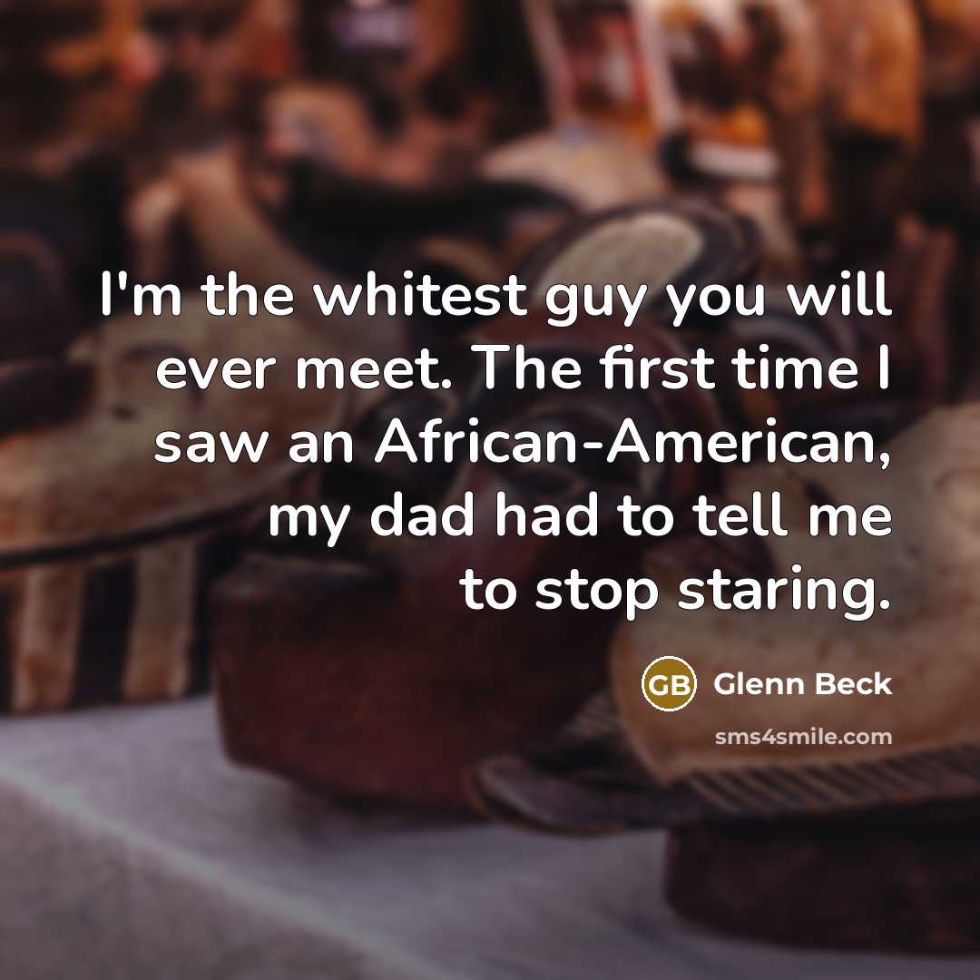 “I'm the whitest guy you will ever meet. The first…” quote by Glenn Beck