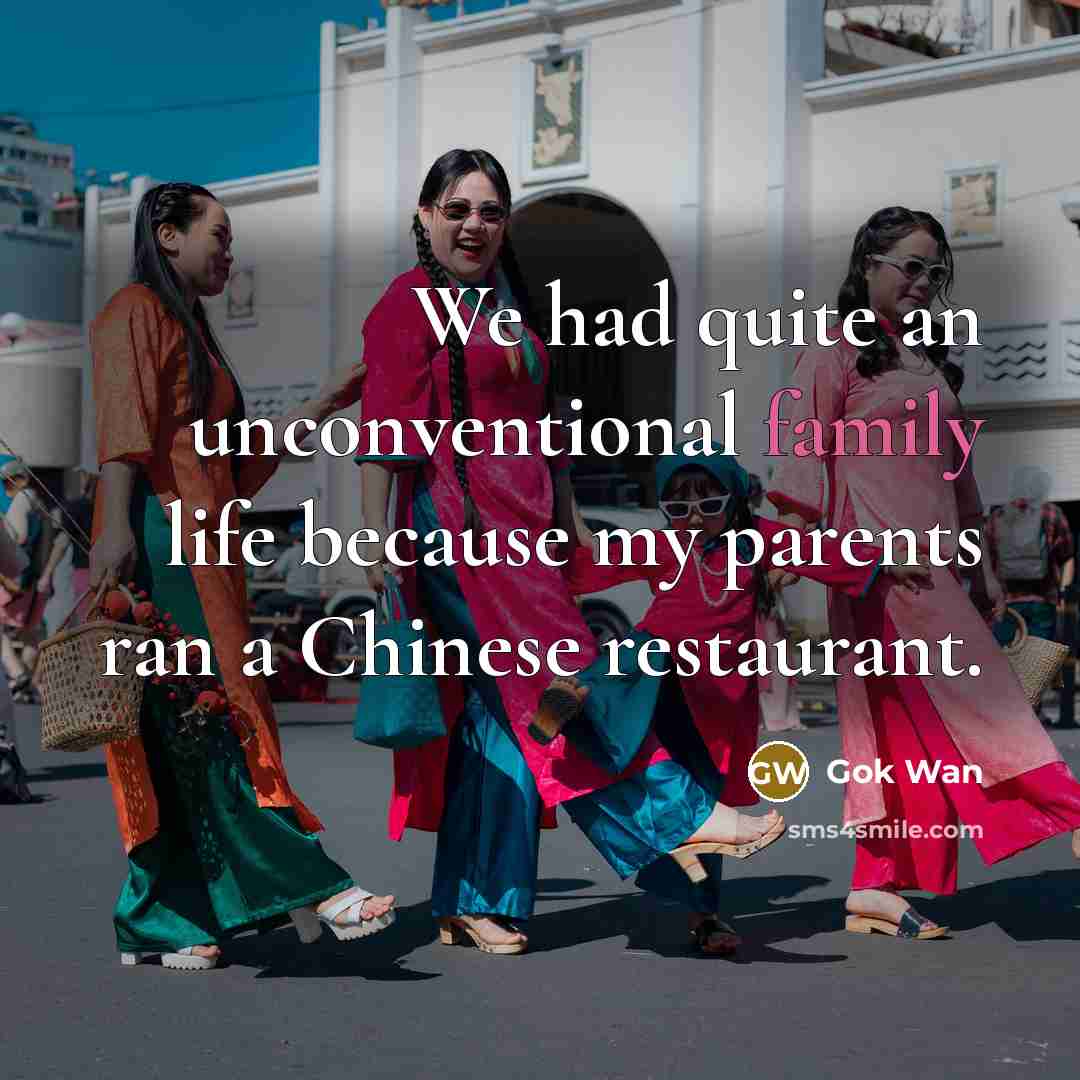 “We had quite an unconventional family life because my parents…” quote by Gok Wan