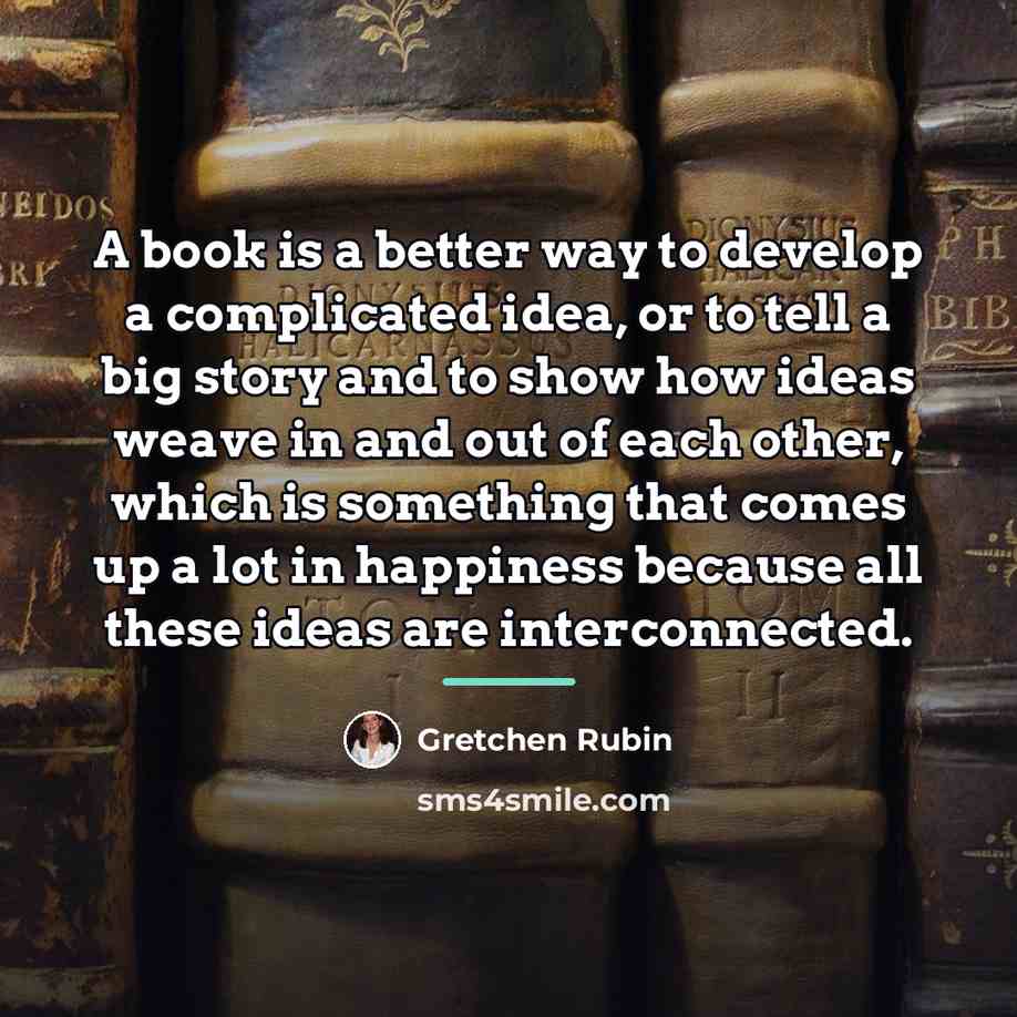 “A book is a better way to develop a complicated…” quote by Gretchen Rubin
