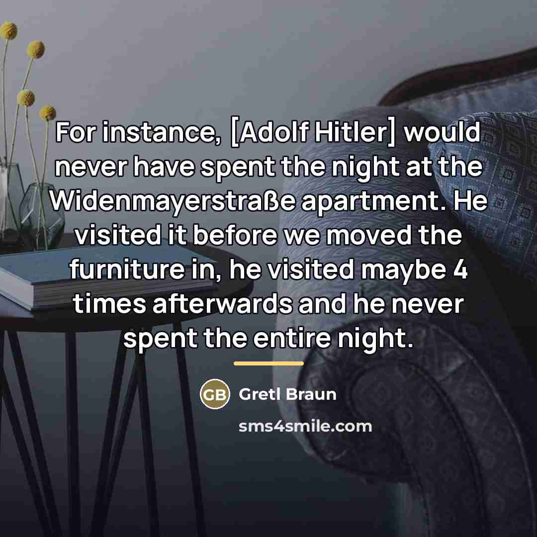 “For instance, [Adolf Hitler] would never have spent the night…” quote by Gretl Braun