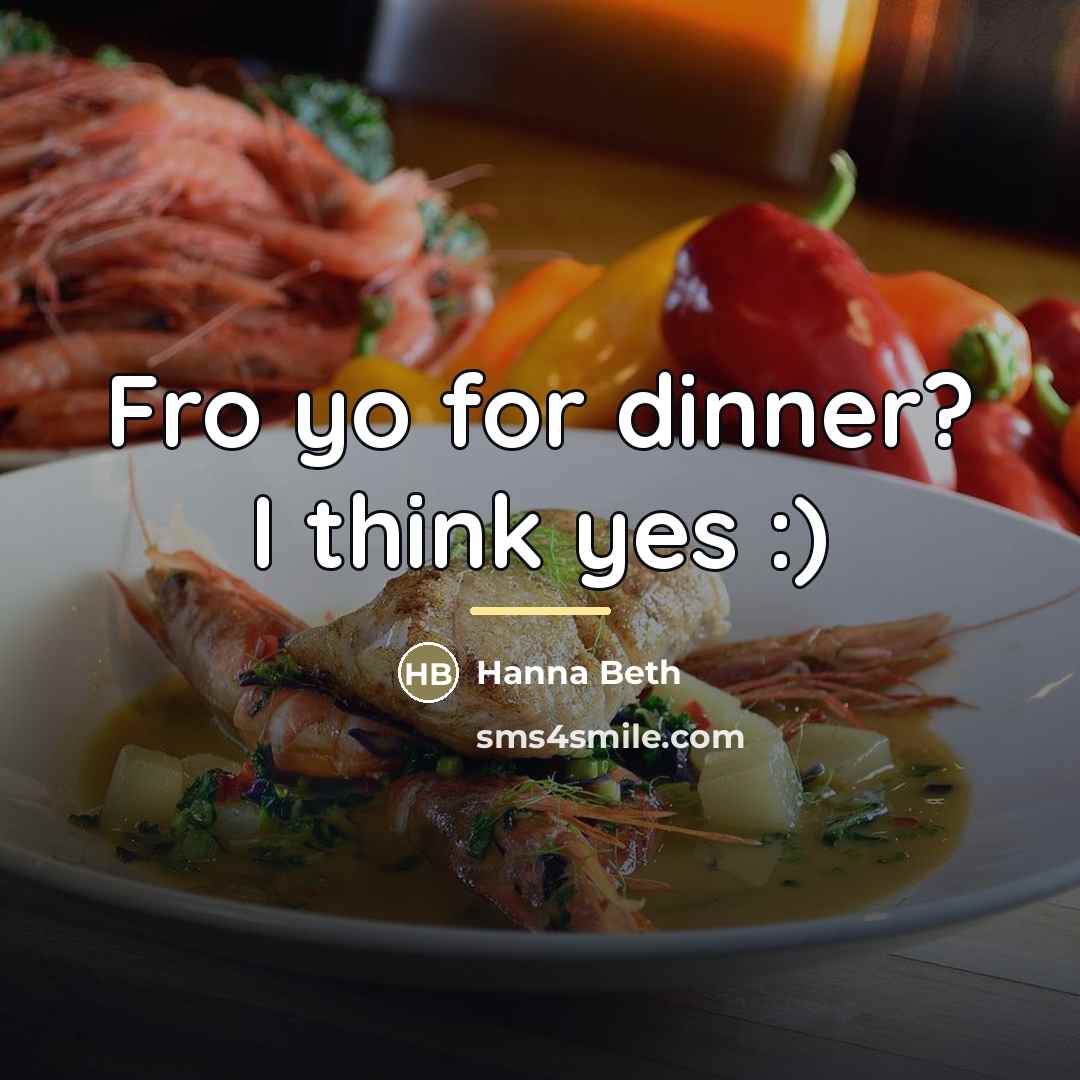 “Fro yo for dinner? I think yes :)…” quote by Hanna Beth