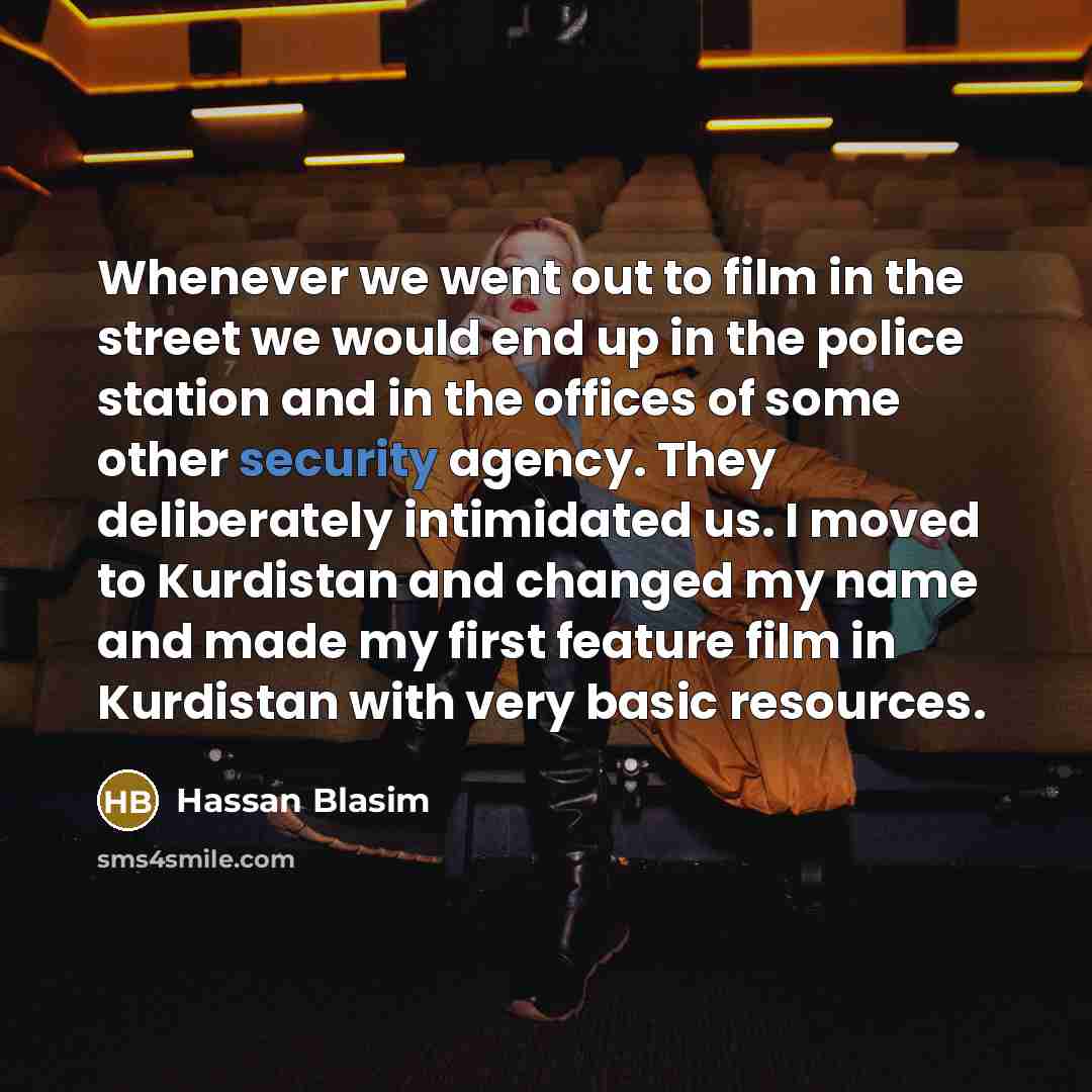 “Whenever we went out to film in the street we…” quote by Hassan Blasim