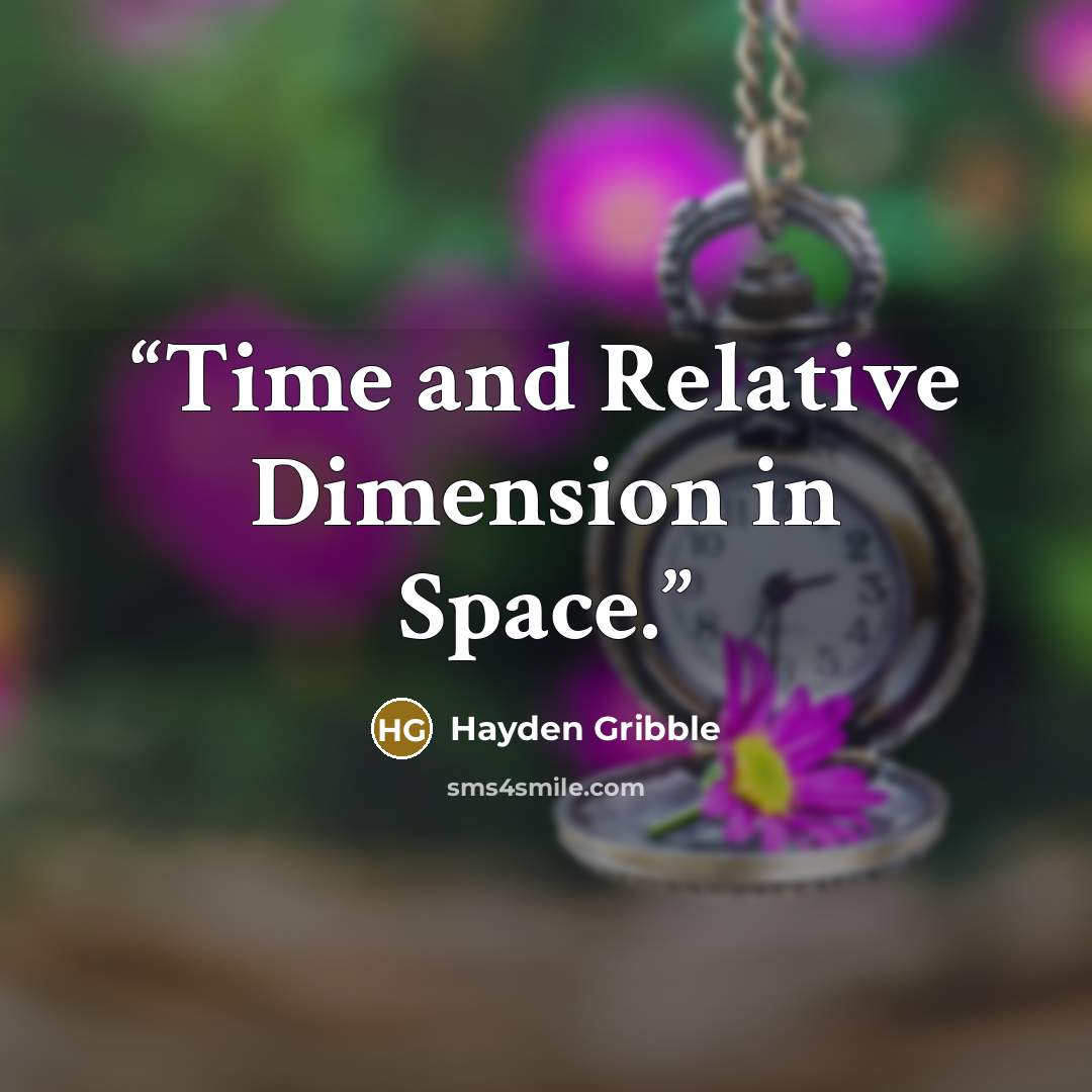 “Time and Relative Dimension in Space.” quote by Hayden Gribble