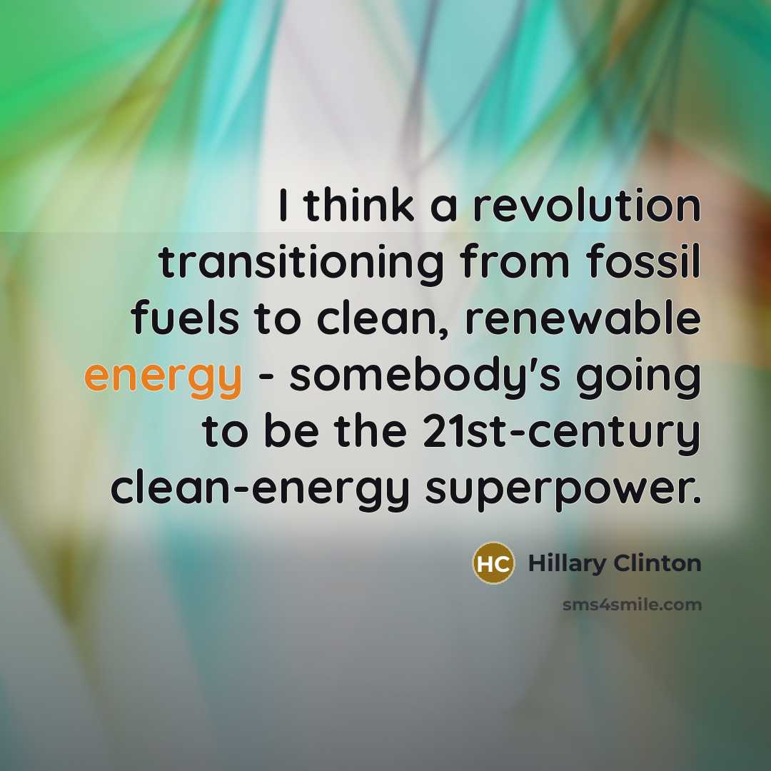 “I think a revolution transitioning from fossil fuels to clean,…” quote by Hillary Clinton