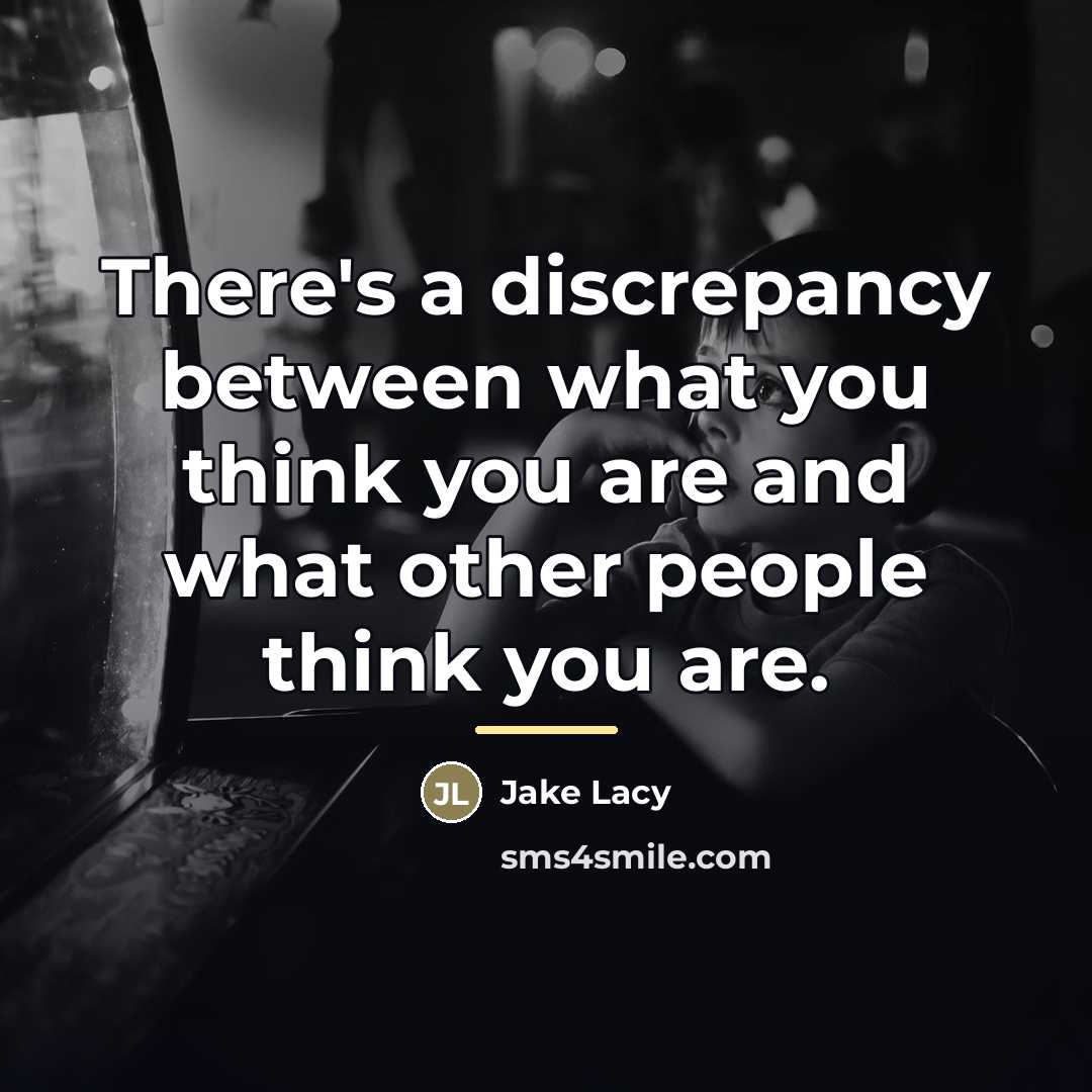 “There's a discrepancy between what you think you are and…” quote by Jake Lacy