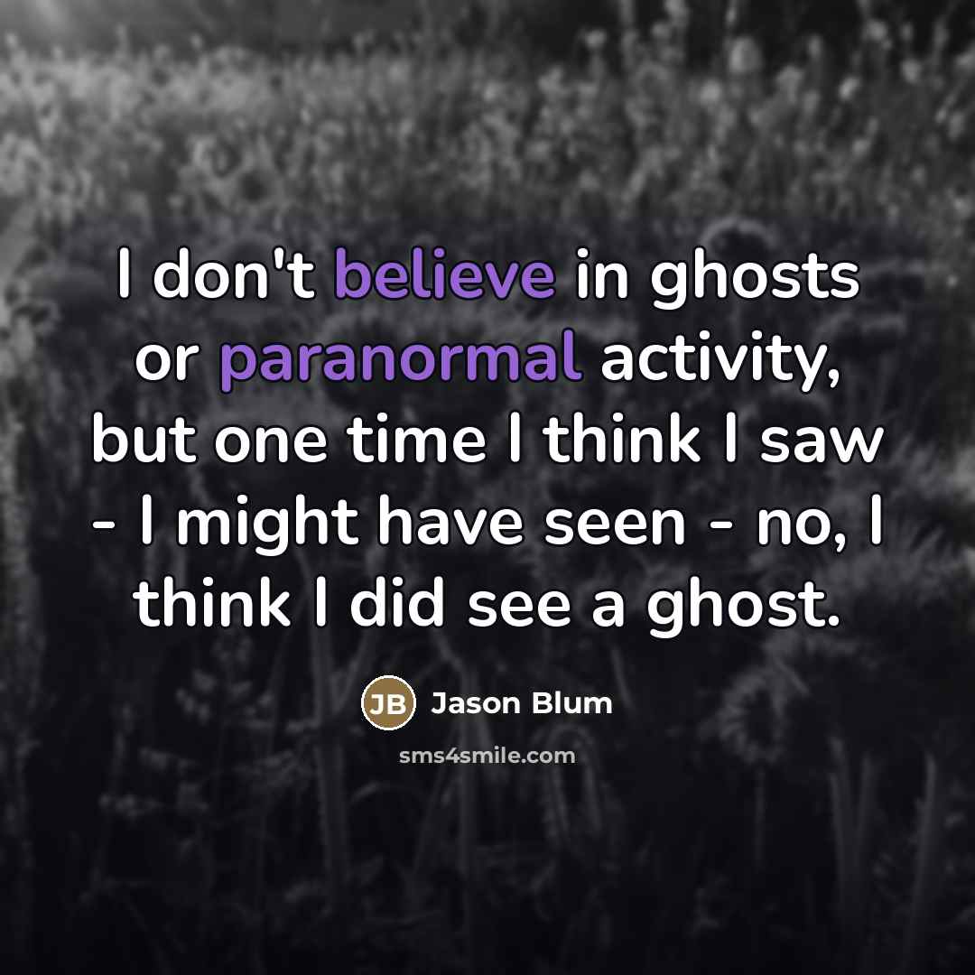 “I don't believe in ghosts or paranormal activity, but one…” quote by Jason Blum