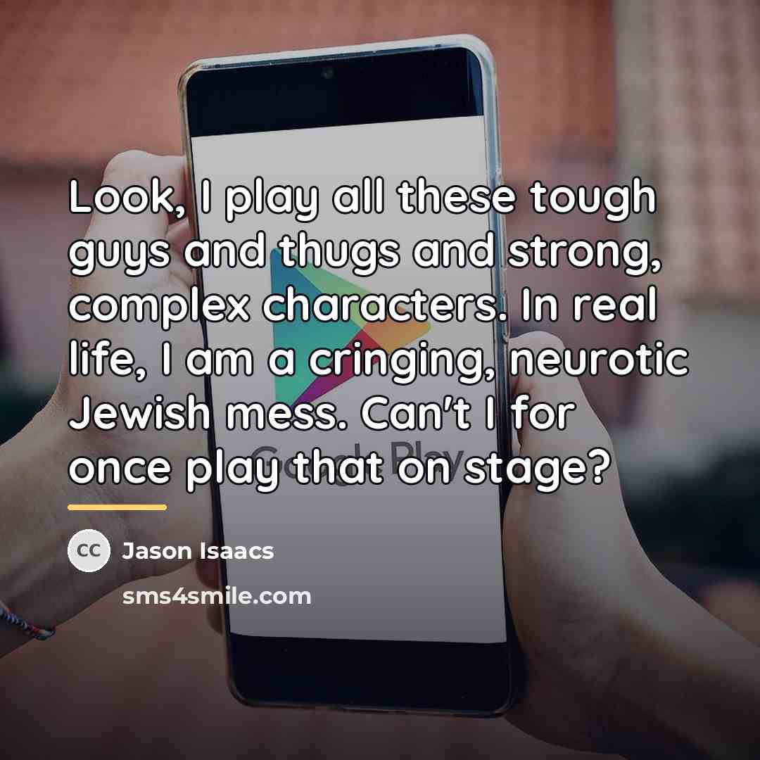 “Look, I play all these tough guys and thugs and…” quote by Jason Isaacs