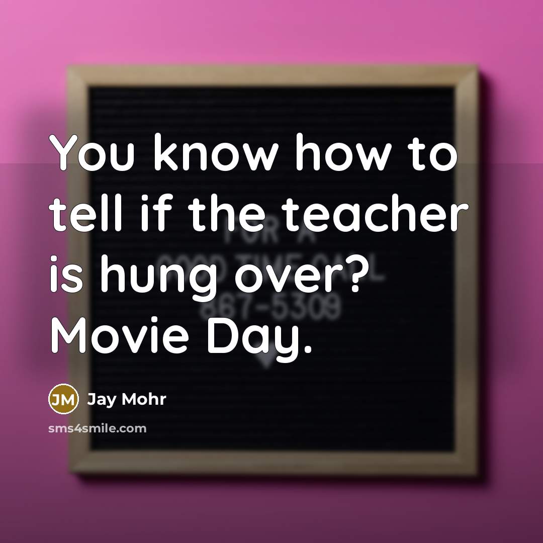“You know how to tell if the teacher is hung…” quote by Jay Mohr