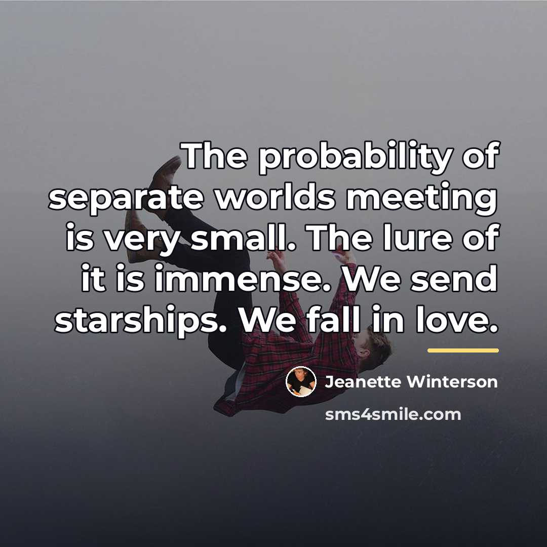 “The probability of separate worlds meeting is very small. The…” quote by Jeanette Winterson