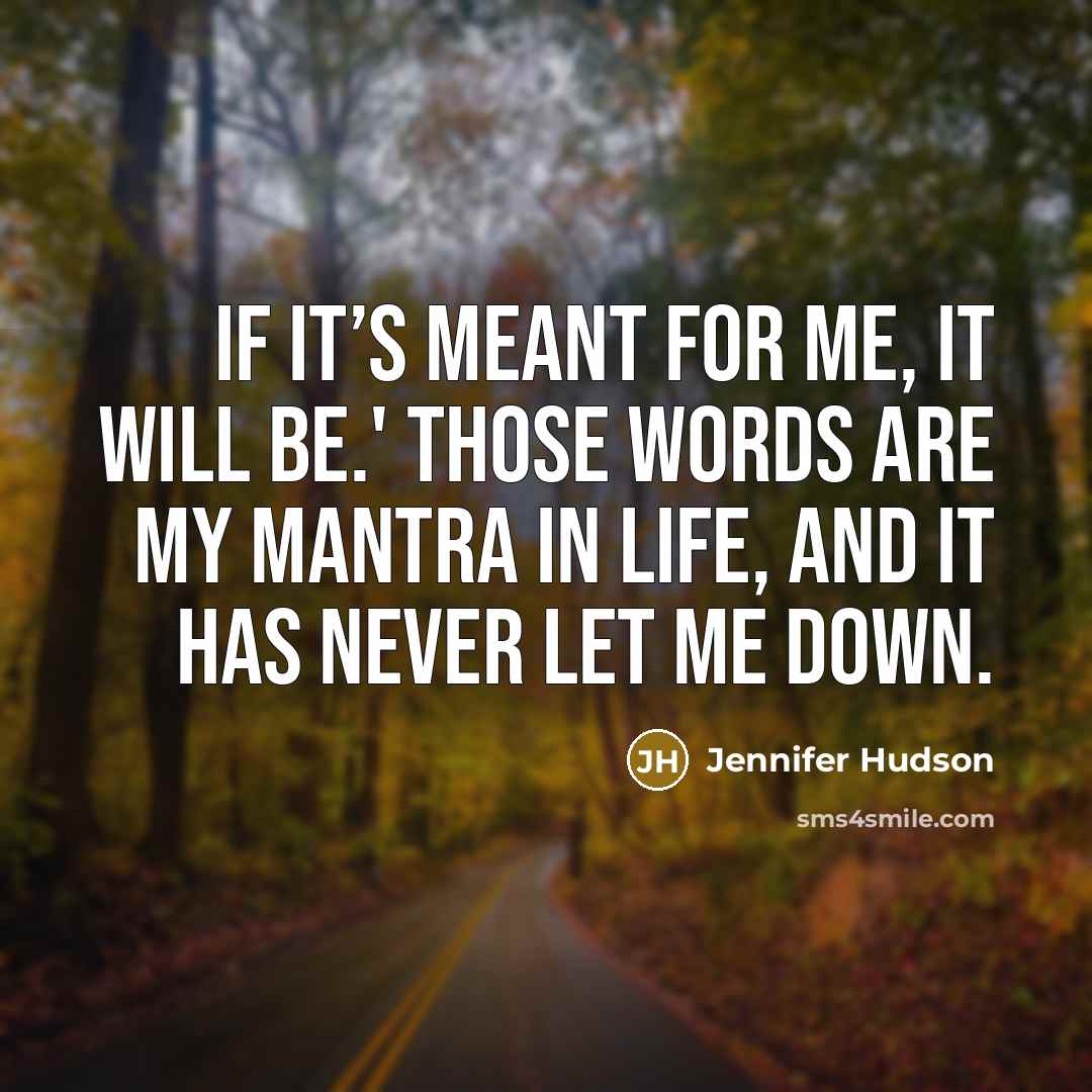 “If it’s meant for me, it will be.' Those words…” quote by Jennifer Hudson