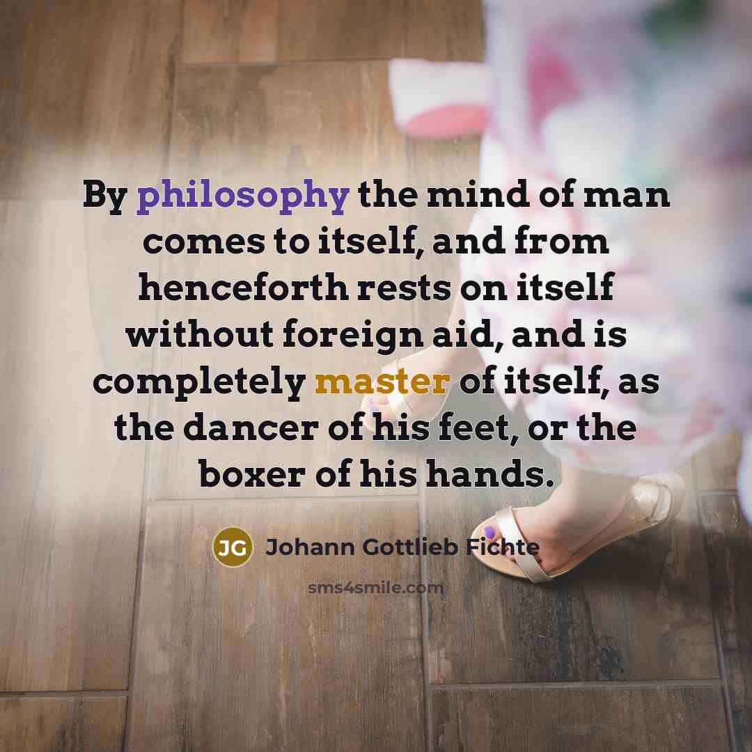 “By philosophy the mind of man comes to itself, and…” quote by Johann Gottlieb Fichte
