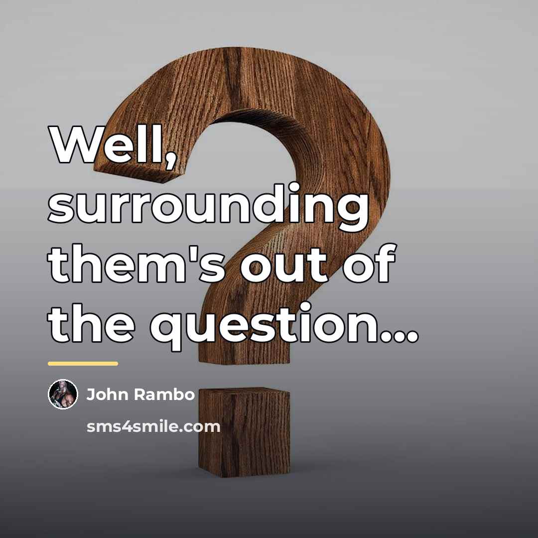“Well, surrounding them's out of the question...…” quote by John Rambo