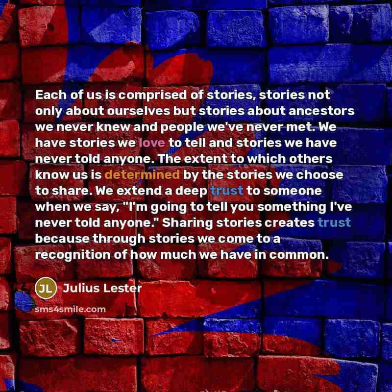 “Each of us is comprised of stories, stories not only…” quote by Julius Lester