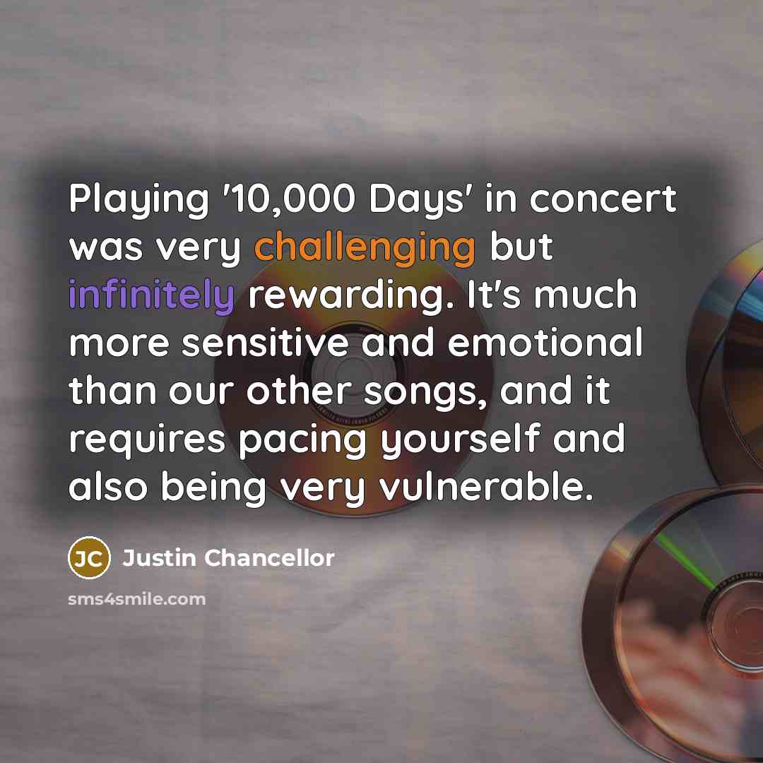“Playing '10,000 Days' in concert was very challenging but infinitely…” quote by Justin Chancellor