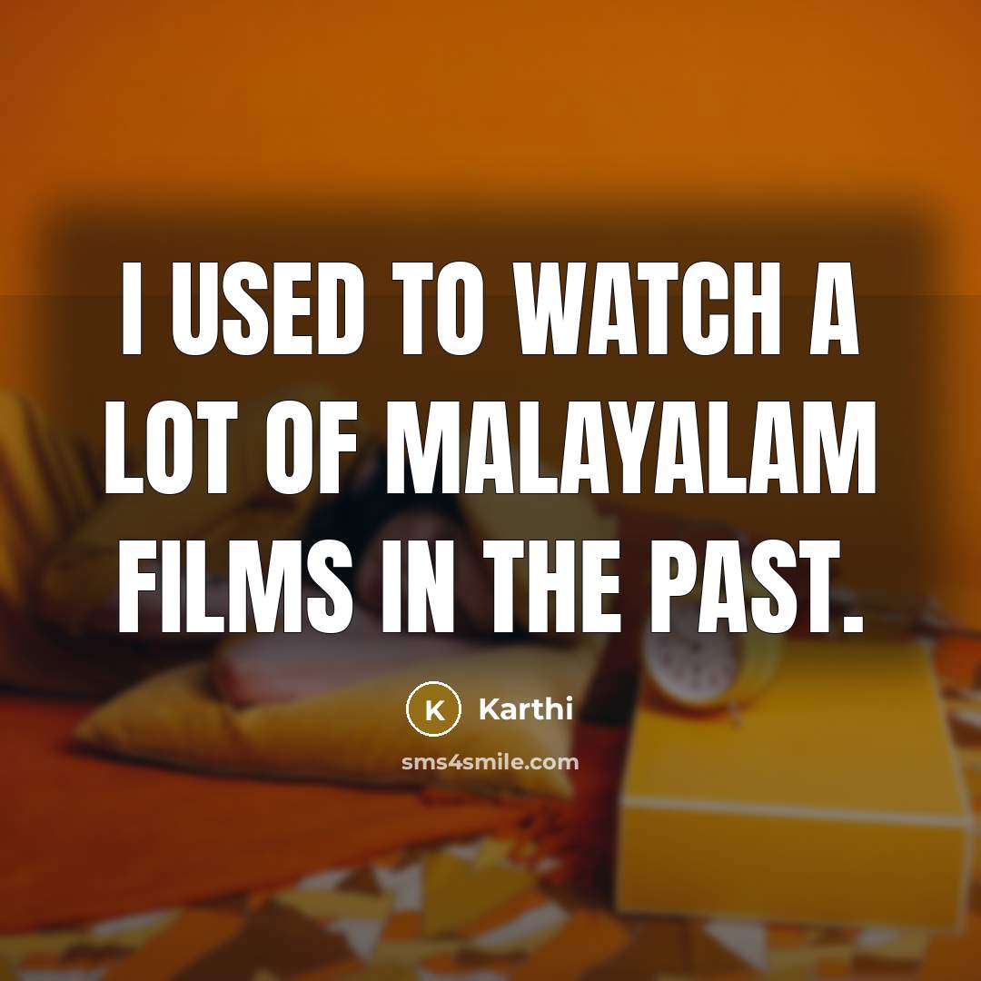 “I used to watch a lot of Malayalam films in…” quote by Karthi
