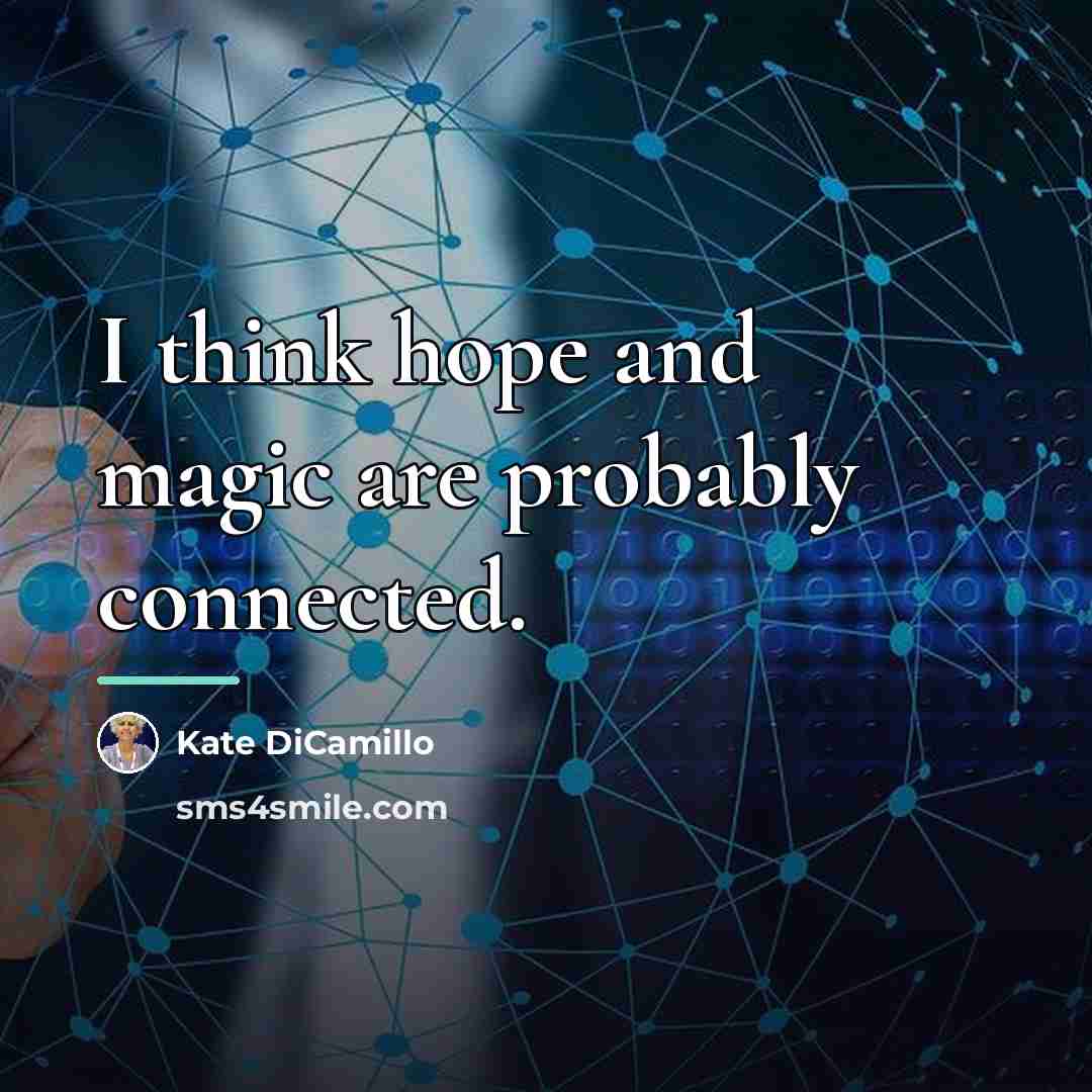 “I think hope and magic are probably connected.…” quote by Kate DiCamillo