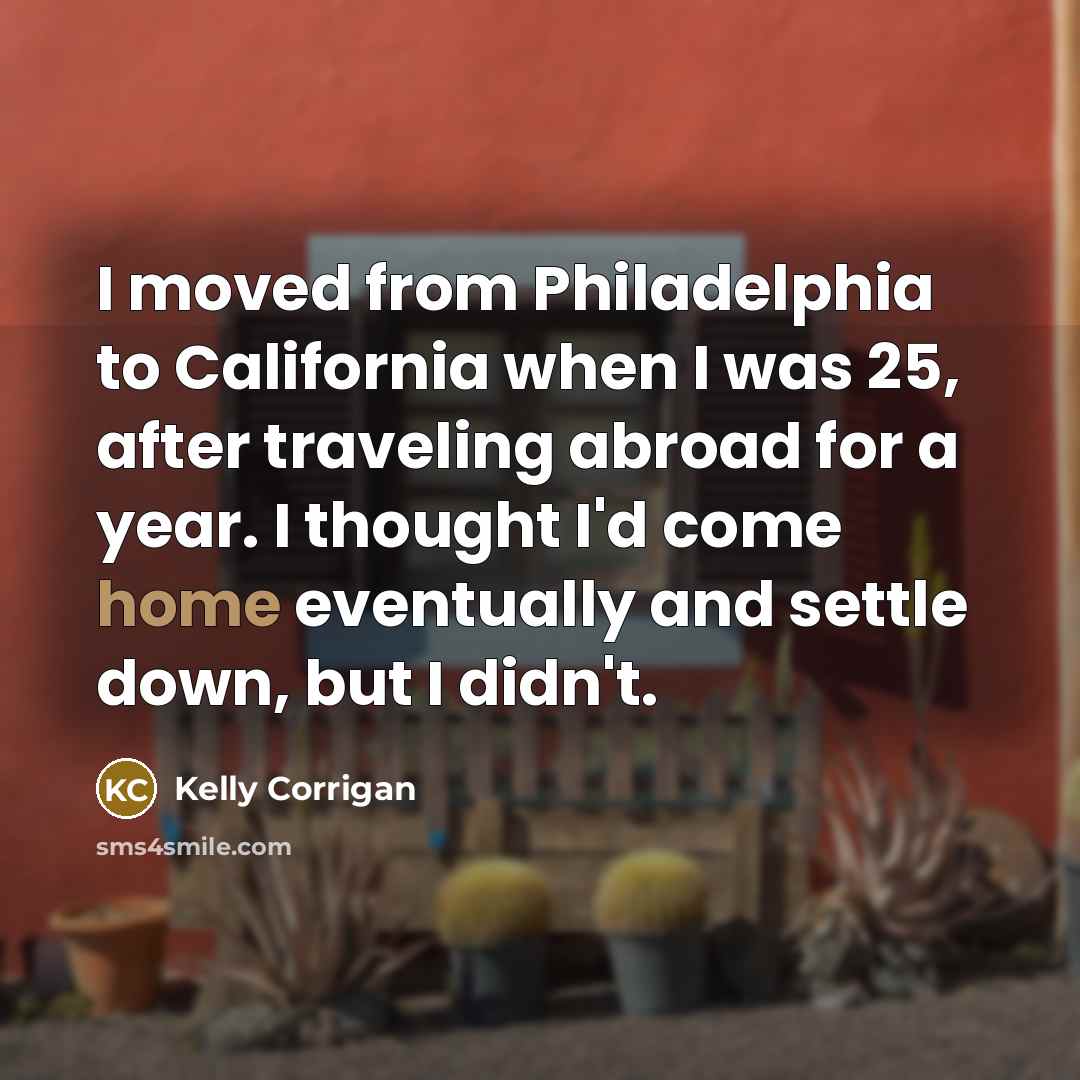 “I moved from Philadelphia to California when I was 25,…” quote by Kelly Corrigan