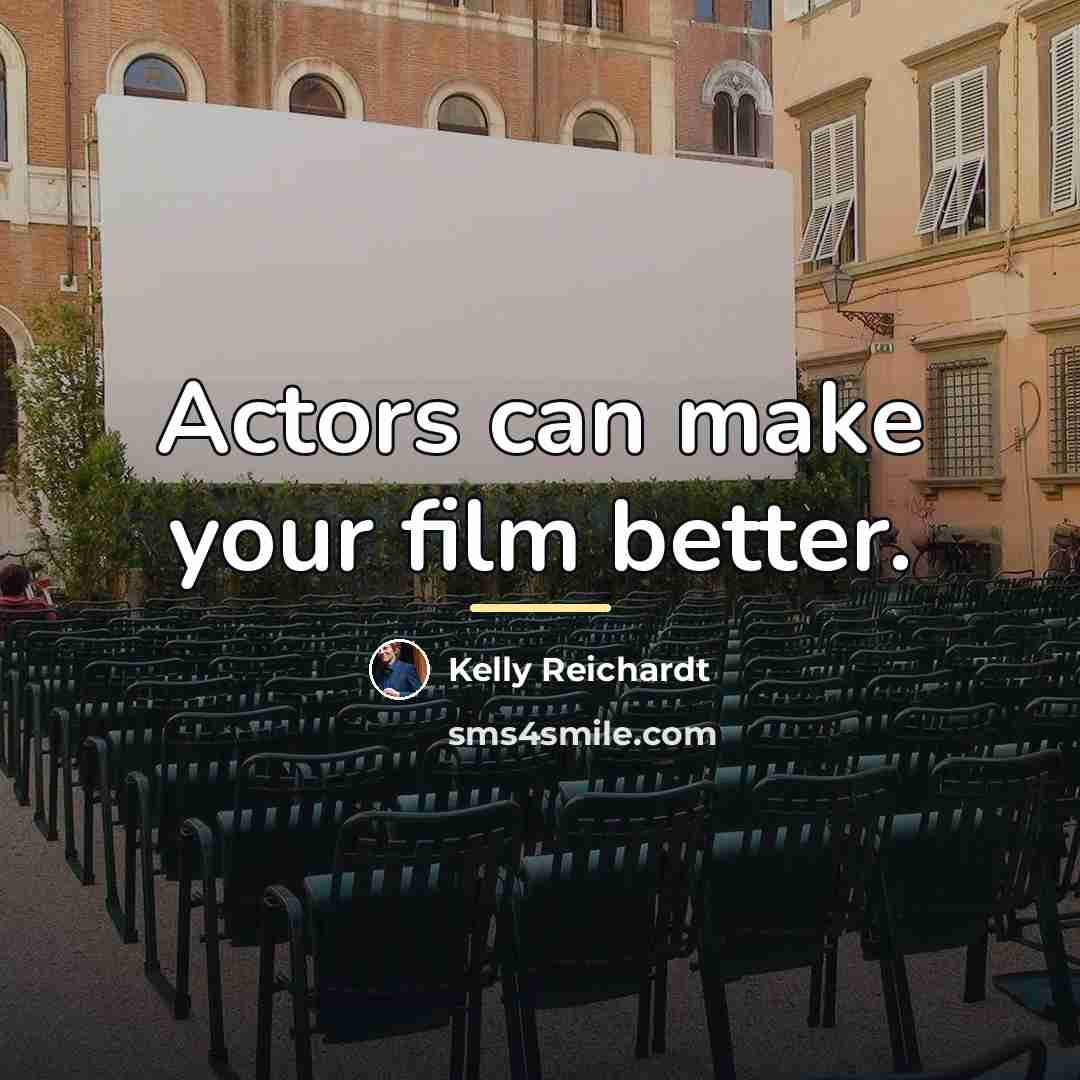 “Actors can make your film better.…” quote by Kelly Reichardt