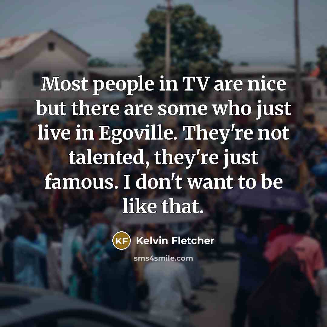 “Most people in TV are nice but there are some…” quote by Kelvin Fletcher