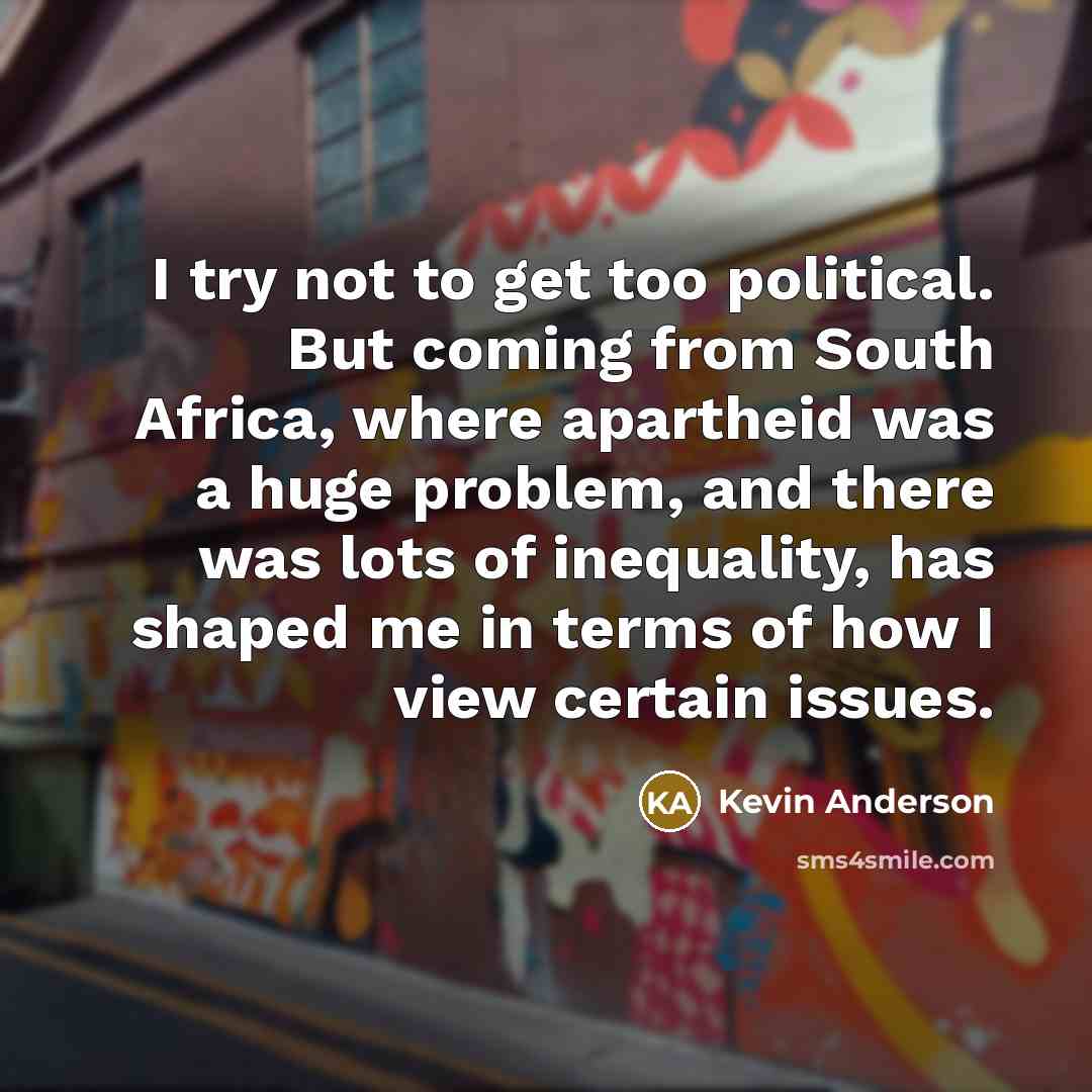 “I try not to get too political. But coming from…” quote by Kevin Anderson
