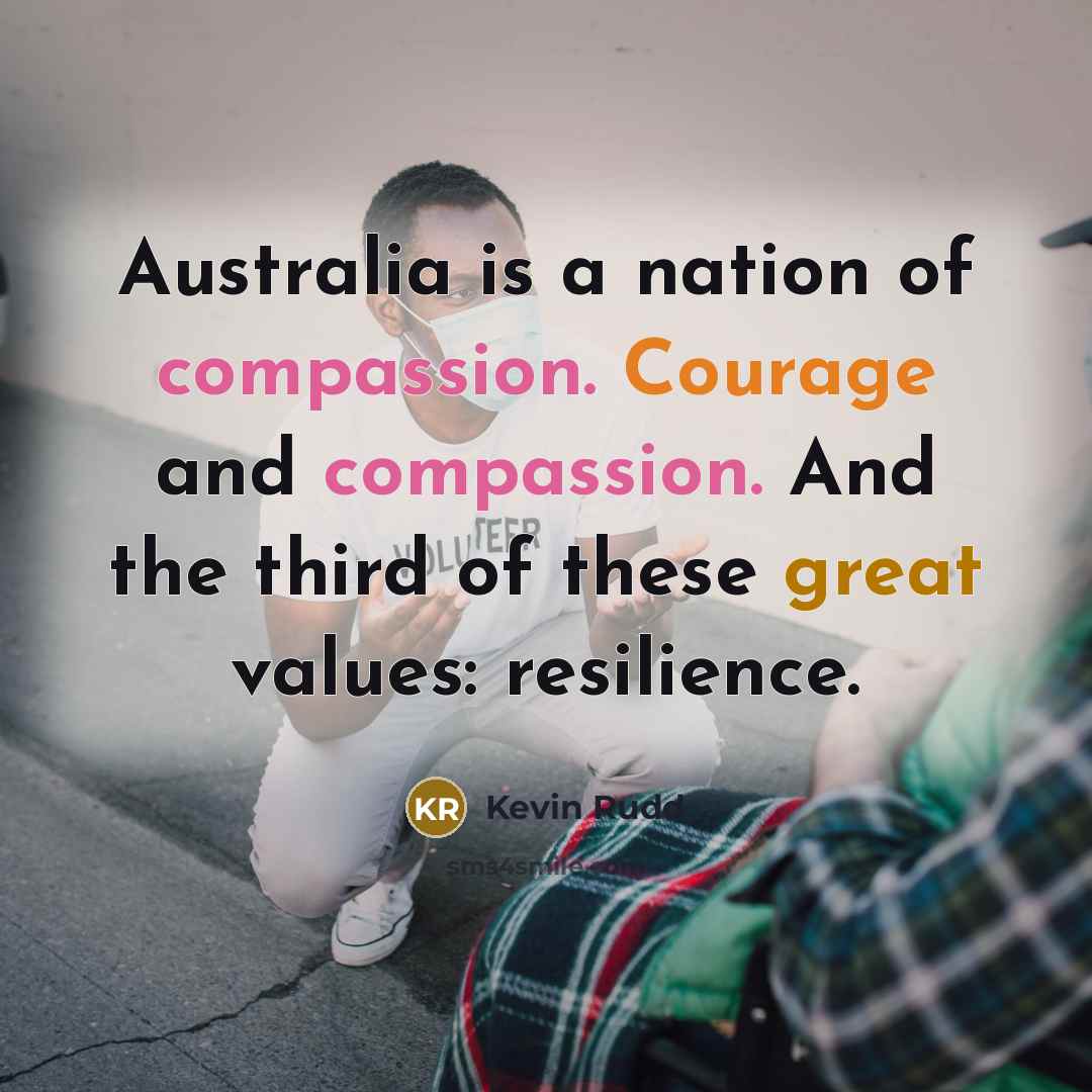 “Australia is a nation of compassion. Courage and compassion. And…” quote by Kevin Rudd