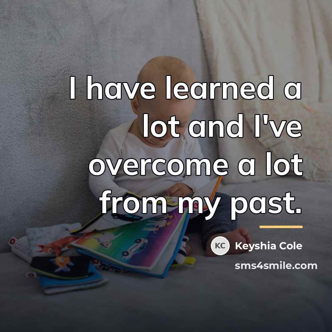 “I have learned a lot and I've overcome a lot…” quote by Keyshia Cole