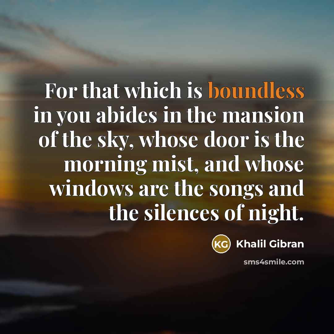 “For that which is boundless in you abides in the…” quote by Khalil Gibran