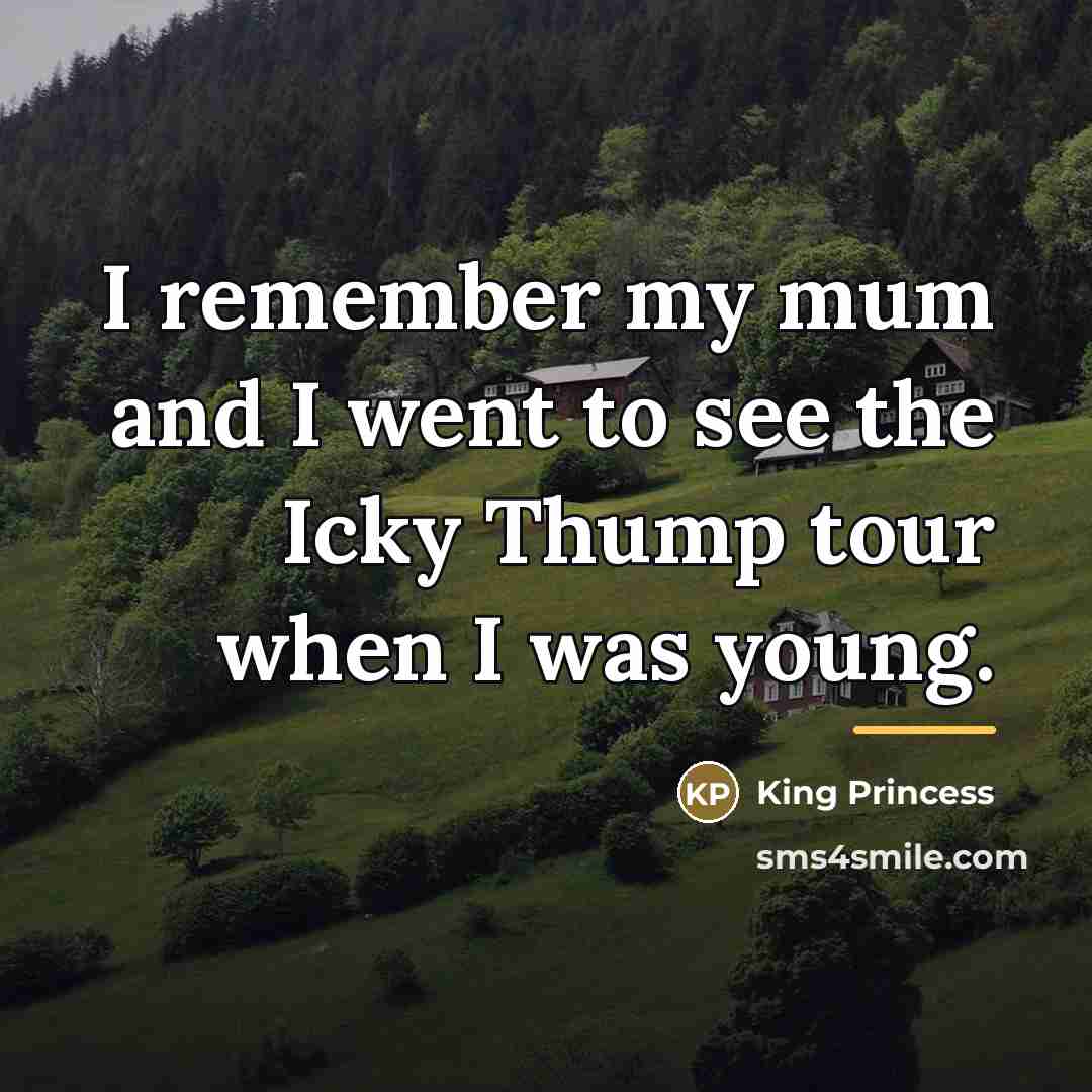 “I remember my mum and I went to see the…” quote by King Princess