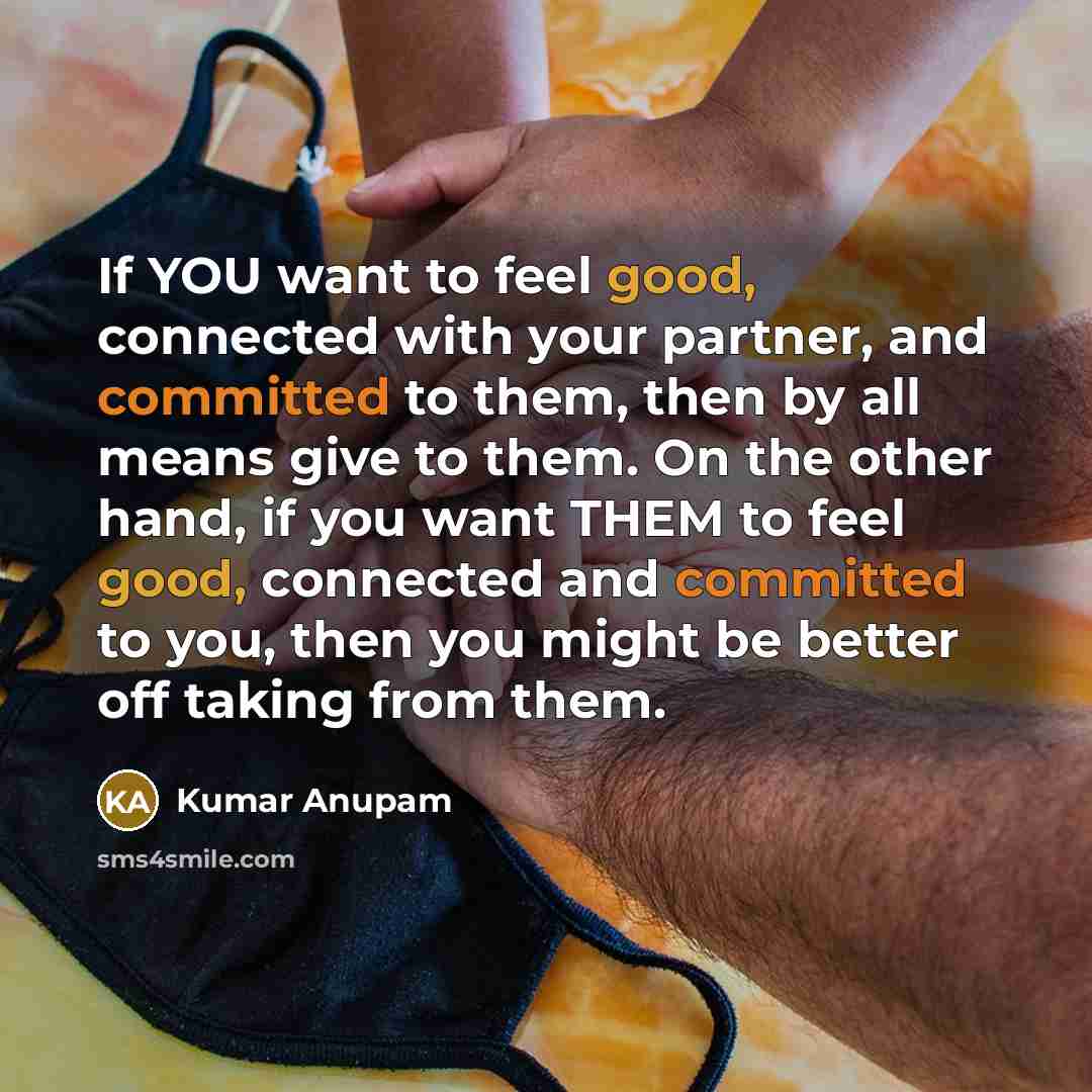“If YOU want to feel good, connected with your partner,…” quote by Kumar Anupam