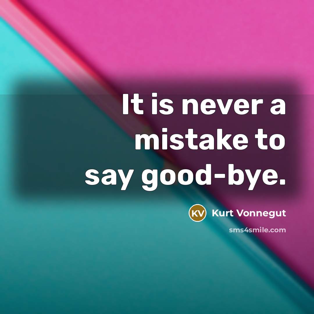 “It is never a mistake to say good-bye.…” quote by Kurt Vonnegut