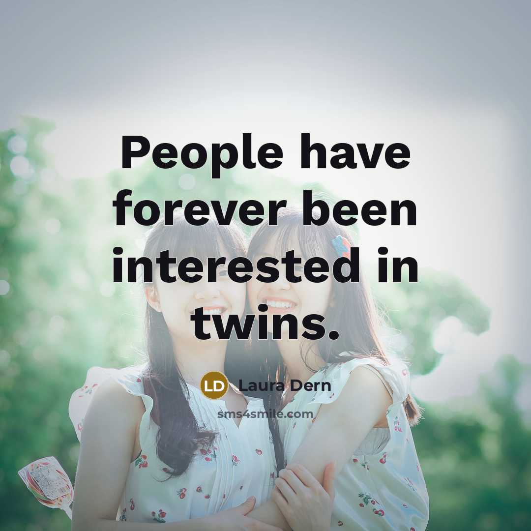 “People have forever been interested in twins.…” quote by Laura Dern