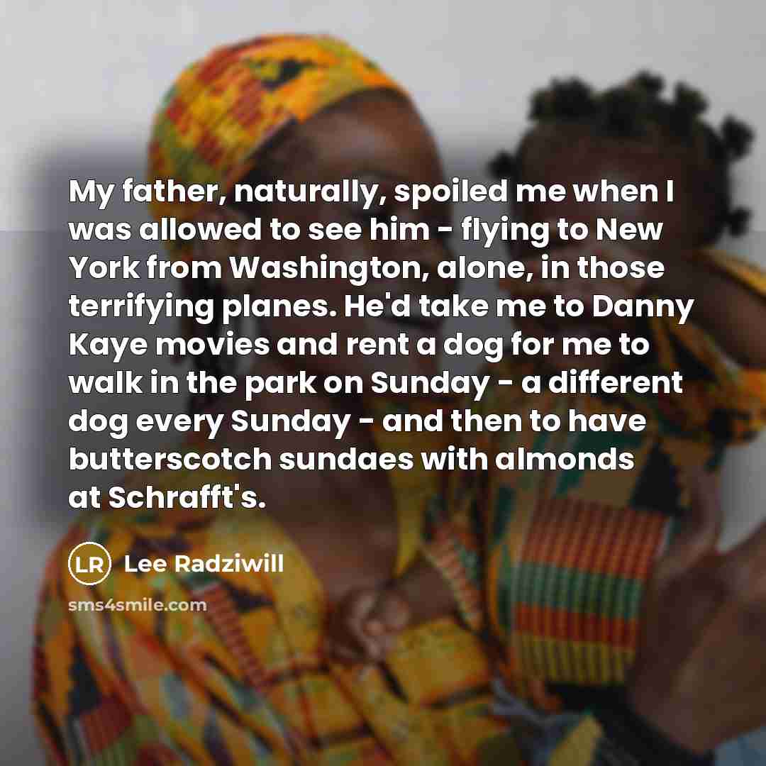 “My father, naturally, spoiled me when I was allowed to…” quote by Lee Radziwill