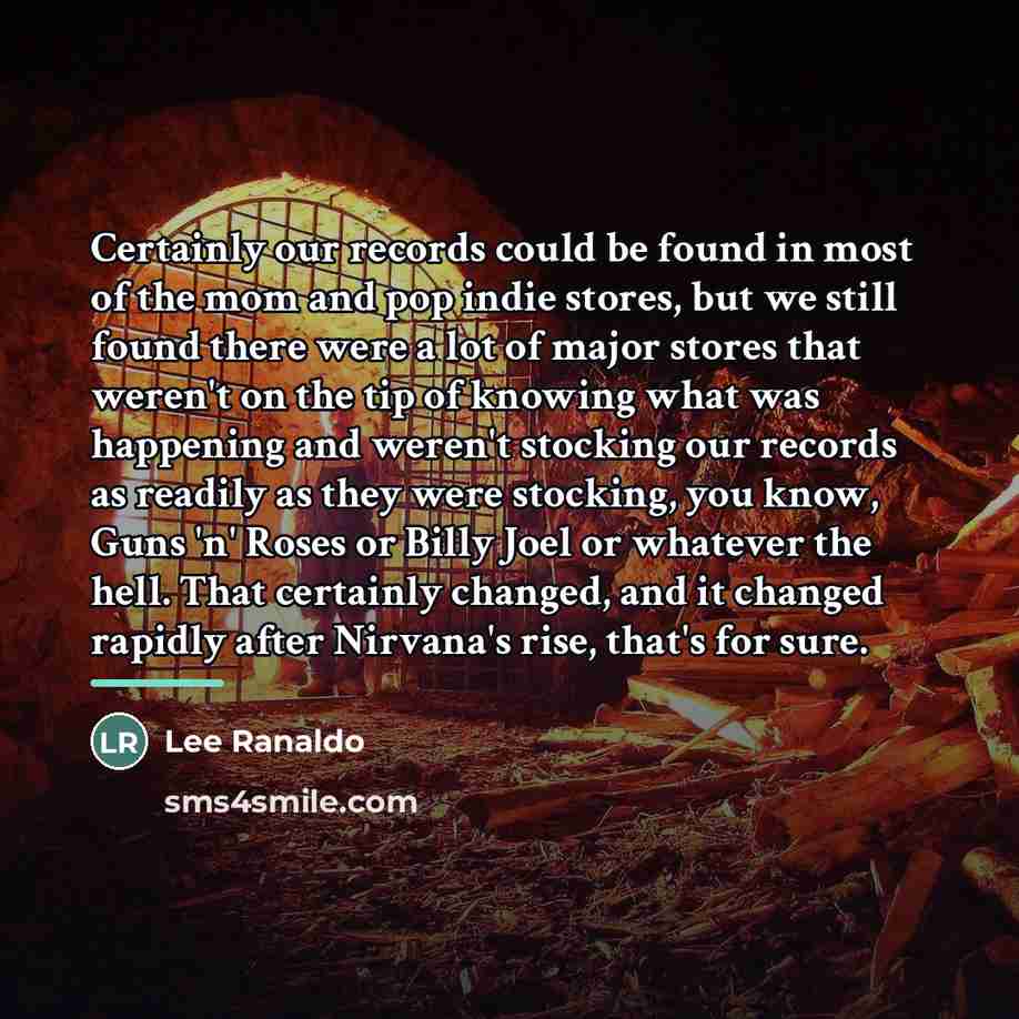 “Certainly our records could be found in most of the…” quote by Lee Ranaldo