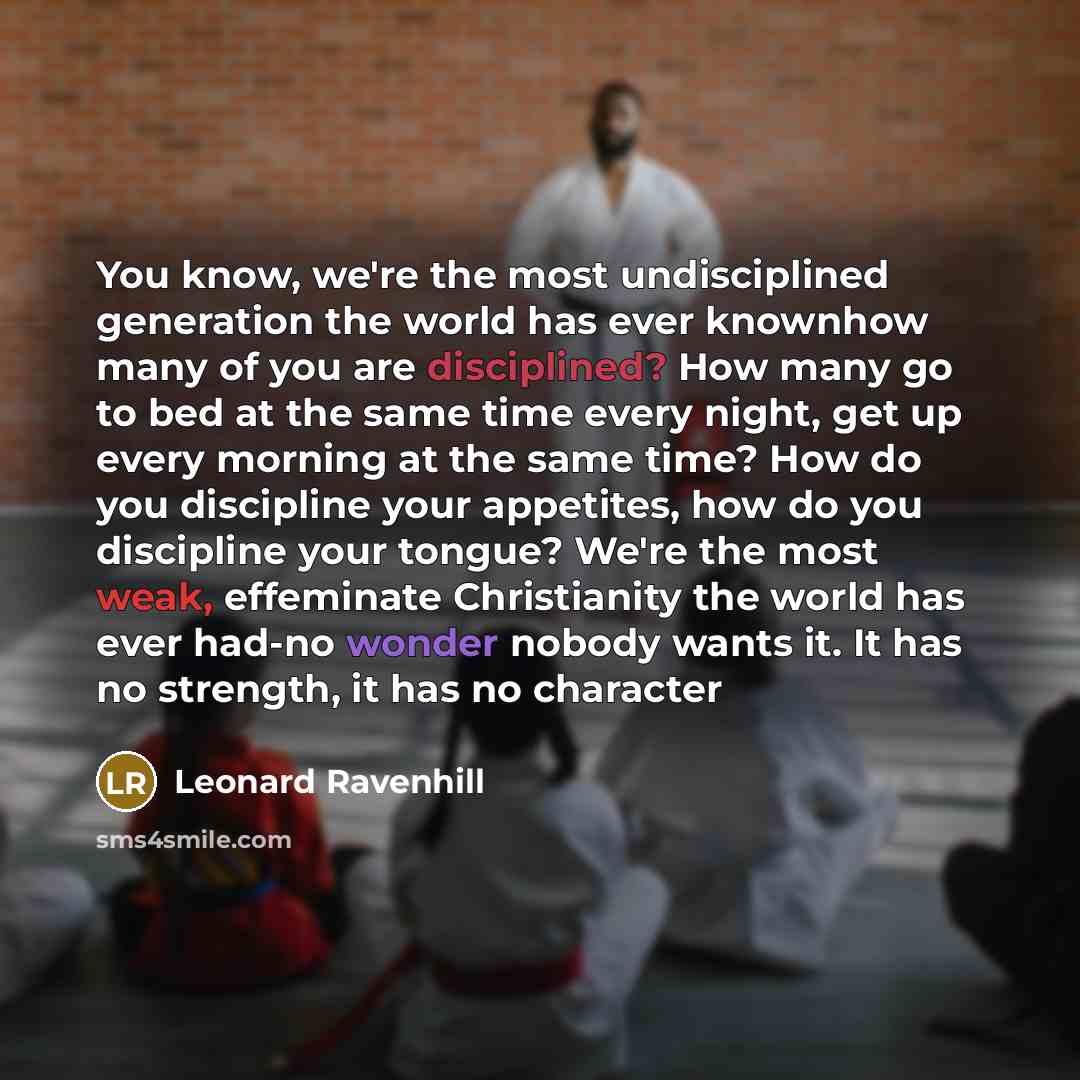 “You know, we're the most undisciplined generation the world has…” quote by Leonard Ravenhill