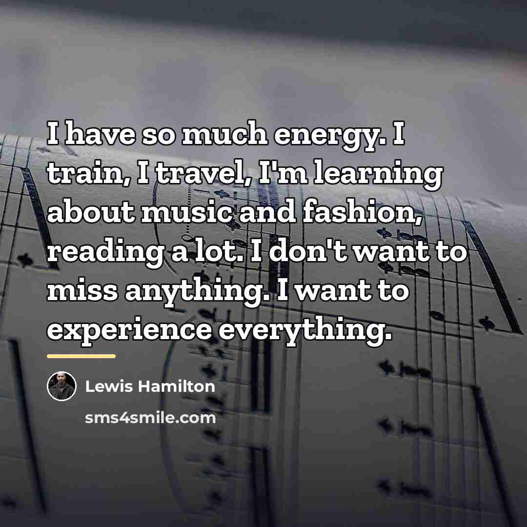 “I have so much energy. I train, I travel, I'm…” quote by Lewis Hamilton