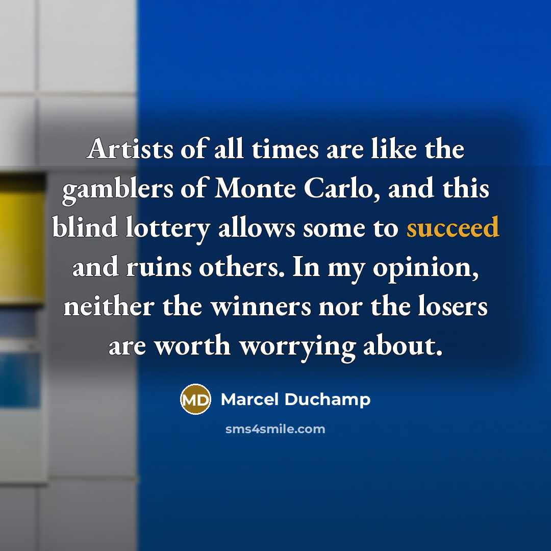 “Artists of all times are like the gamblers of Monte…” quote by Marcel Duchamp