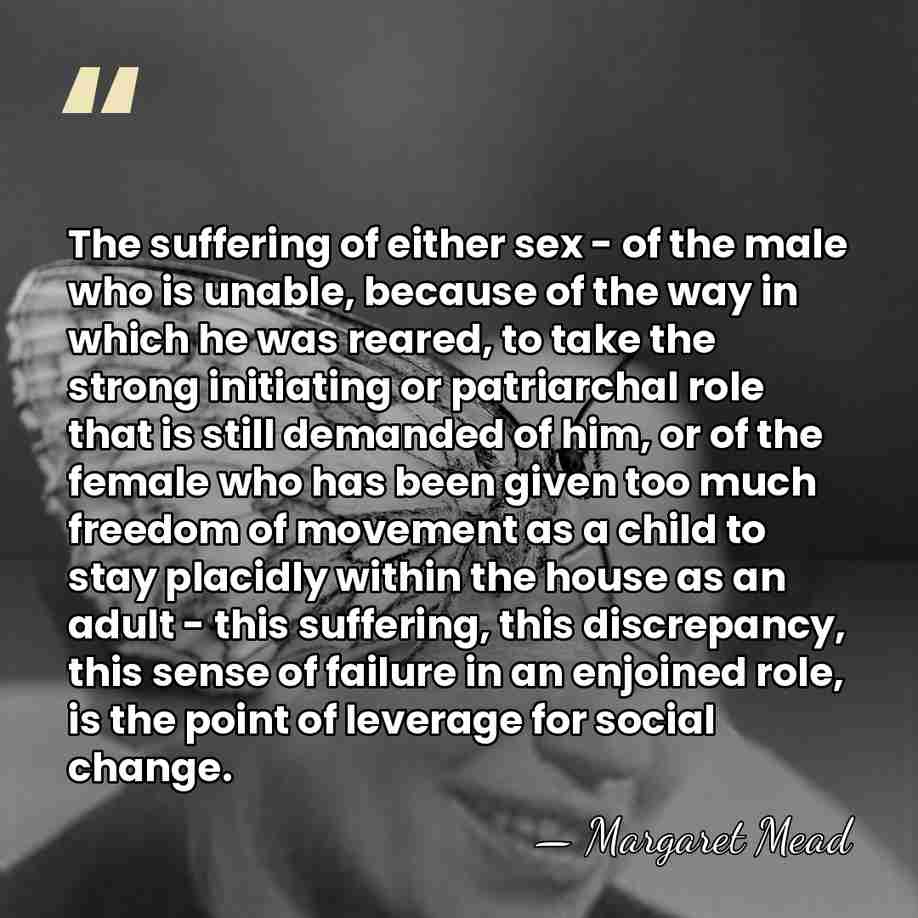 The suffering of either sex - of the male who is unable,&hellip; - Margaret Mead