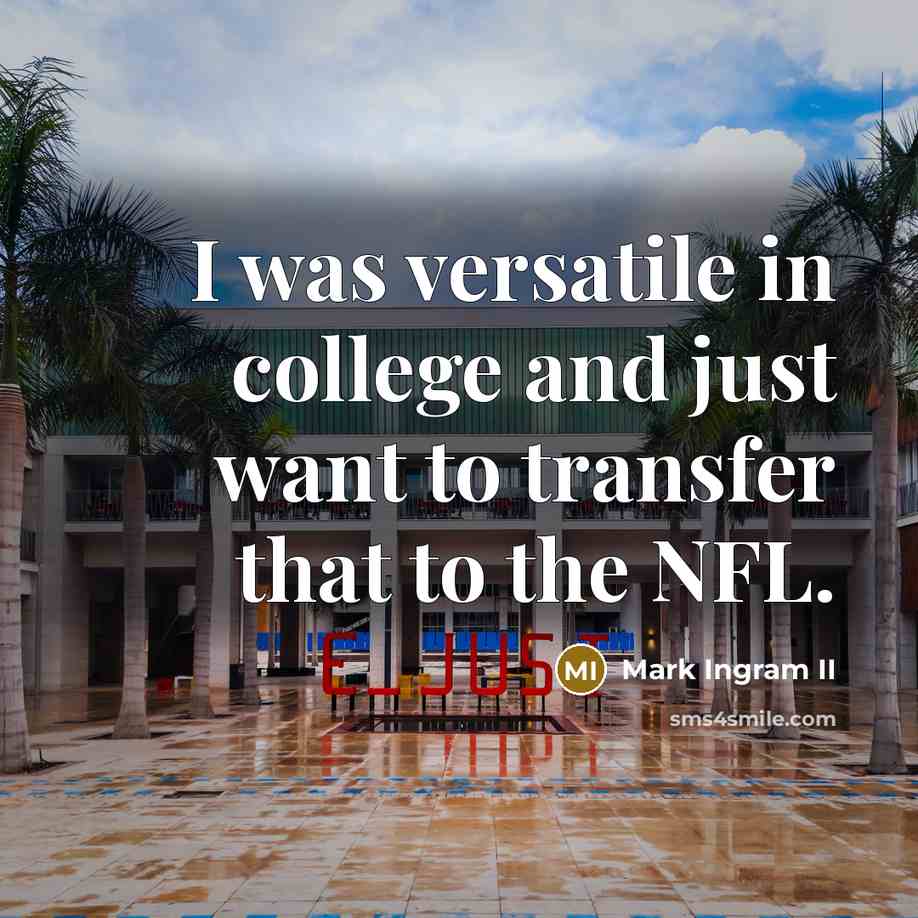 “I was versatile in college and just want to transfer…” quote by Mark Ingram II