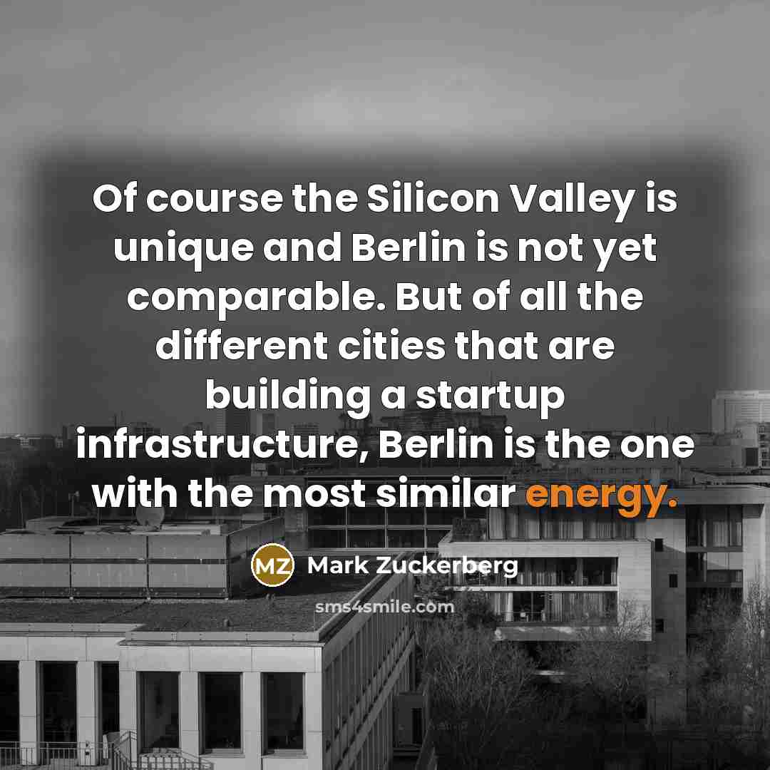 “Of course the Silicon Valley is unique and Berlin is…” quote by Mark Zuckerberg