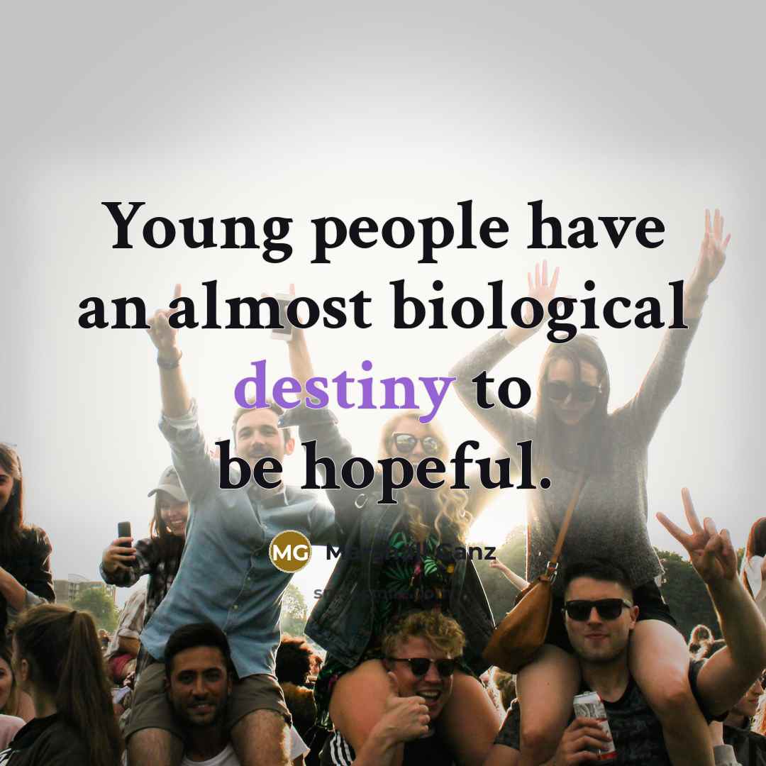 “Young people have an almost biological destiny to be hopeful.…” quote by Marshall Ganz