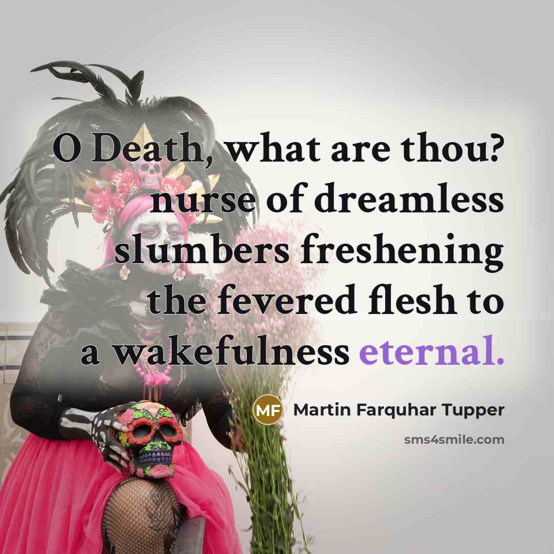 “O Death, what are thou? nurse of dreamless slumbers freshening…” quote by Martin Farquhar Tupper