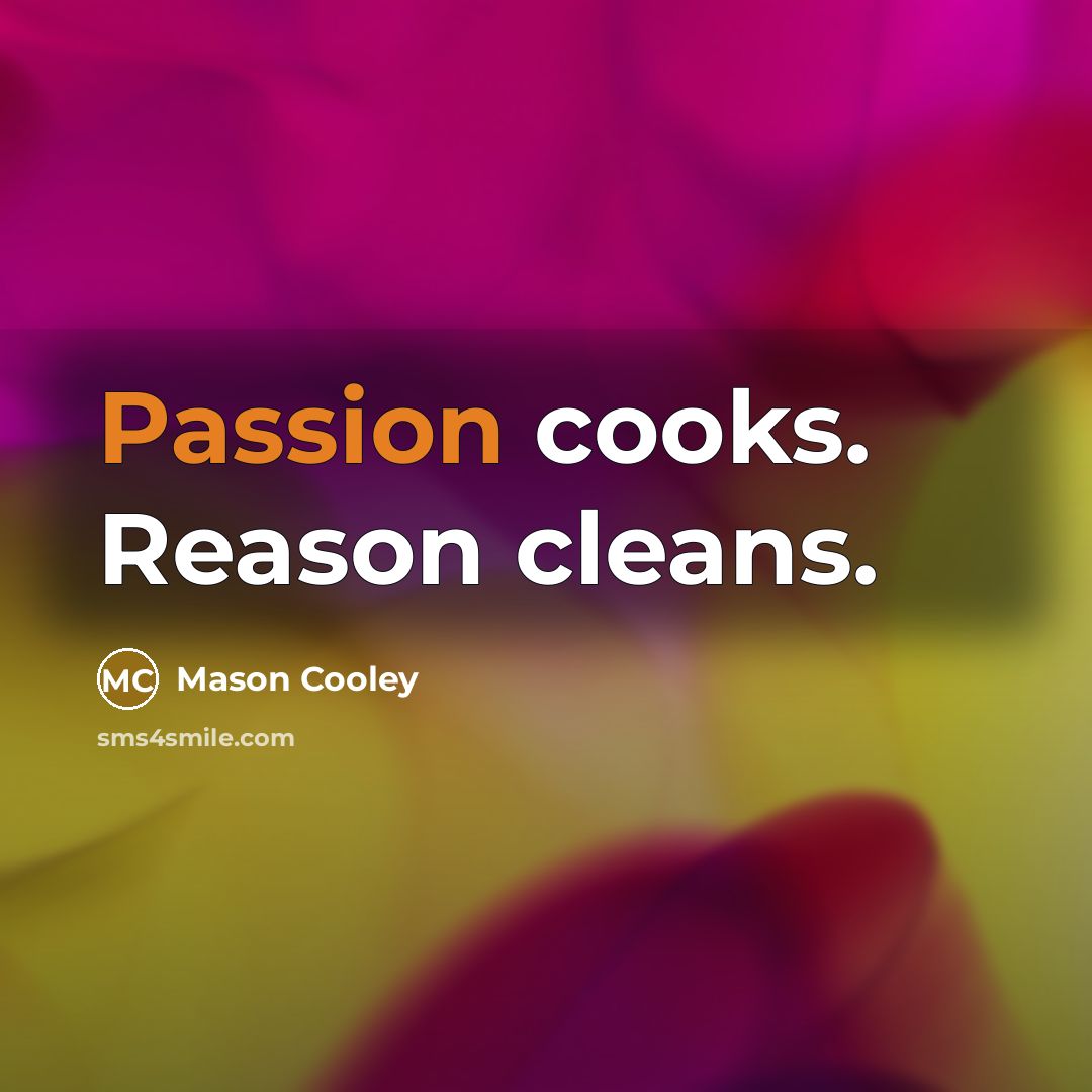 “Passion cooks. Reason cleans.…” quote by Mason Cooley
