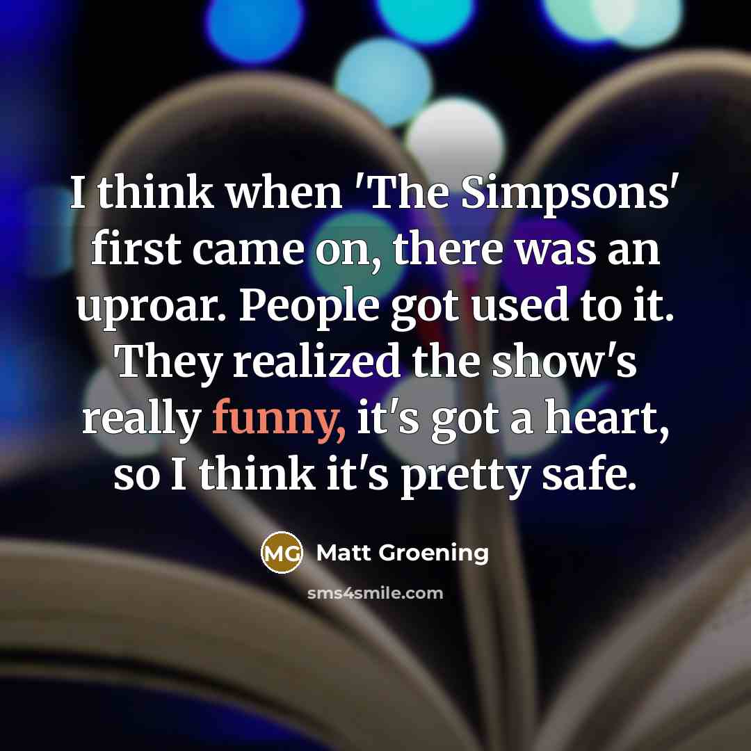 “I think when 'The Simpsons' first came on, there was…” quote by Matt Groening