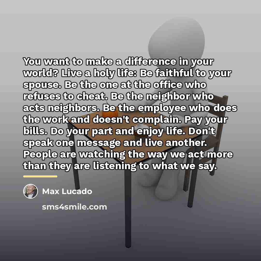 “You want to make a difference in your world? Live…” quote by Max Lucado